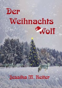 Der Weihnachtswolf - Jessika M. Reiter - E-Book