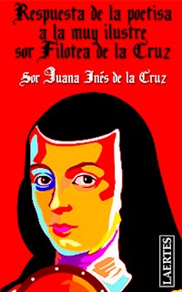 Respuesta de la poetisa a la muy Ilustre sor Filotea de la Cruz - Sor Juana Inés de la Cruz - E-Book