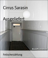 Ausgeliefert - Cirrus Sarasin - E-Book