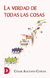 La verdad de todas las cosas - César Augusto Cepeda - E-Book