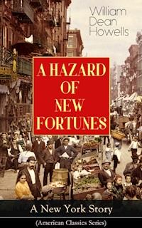 A HAZARD OF NEW FORTUNES - A New York Story (American Classics Series) - William Dean Howells - E-Book