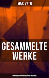 Gesammelte Werke: Romane, Erzählungen, Gedichte & Memoiren - Max Eyth - E-Book