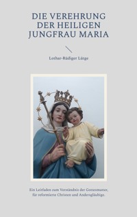 Die Verehrung der heiligen Jungfrau Maria - Lothar-Rüdiger Lütge - E-Book