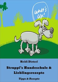 Struppi's Hundeschule & Lieblingsrezepte - Heidi Dietzel - E-Book