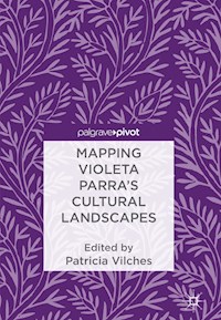 Mapping Violeta Parra’s Cultural Landscapes -  - E-Book