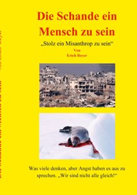 Die Schande ein Mensch zu sein - Erich Beyer - E-Book