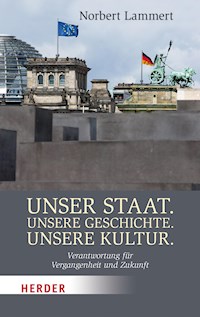Unser Staat. Unsere Geschichte. Unsere Kultur - Prof. Norbert Lammert - E-Book