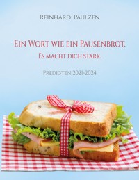 Ein Wort wie ein Pausenbrot. Es macht dich stark. - Reinhard Paulzen - E-Book