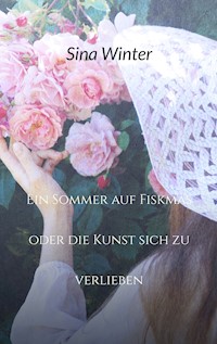Ein Sommer auf Fiskmas oder die Kunst sich zu verlieben - Sina Winter - E-Book