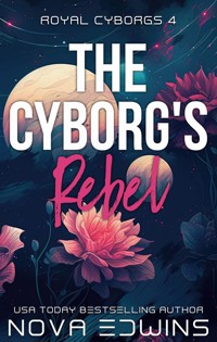 The Cyborg's Rebel - Nova Edwins - E-Book
