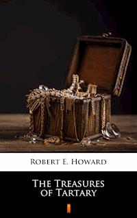 The Treasures of Tartary - Robert E. Howard - E-Book