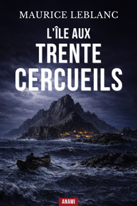 L'Île aux Trente Cercueils - Leblanc Maurice - E-Book
