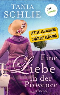 Eine Liebe in der Provence - Tania Schlie auch bekannt als SPIEGEL-Bestseller-Autorin Caroline Bernard - E-Book
