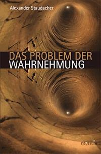 Das Problem der Wahrnehmung - Alexander  Staudacher - E-Book