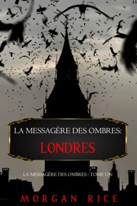 La Messagère des Ombres: Londres (La Messagère des Ombres – Tome Un) - Morgan Rice - kostenlos E-Book