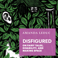Disfigured - On Fairy Tales, Disability, and Making Space (Unabridged) - Amanda Leduc - Hörbuch