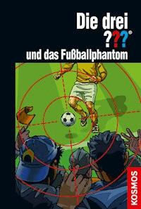 Die drei ??? und das Fußballphantom (drei Fragezeichen) - Marco Sonnleitner - E-Book