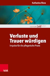 Verluste und Trauer würdigen – Impulse für die pflegerische Praxis - Katharina Rizza - E-Book
