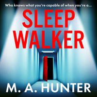 Sleepwalker - A BRAND NEW utterly gripping, twisty, psychological thrillers from BESTSELLER M A Hunter for Summer 2024 (Unabridged) - M A Hunter - Hörbuch