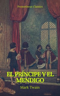 El príncipe y el mendigo (Prometheus Classics) - Mark Twain - E-Book