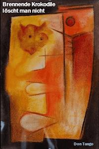 Brennende Krokodile löscht man nicht - Don Tango - E-Book