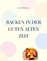 Backen in der guten alten Zeit - Josef Rönner - E-Book