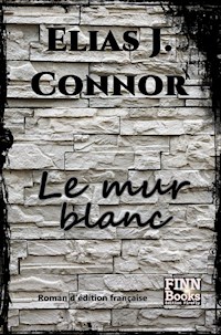 Le mur blanc - Elias J. Connor - E-Book