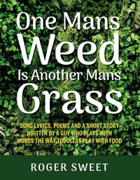 One Mans Weed Is Another Mans Grass - Roger Sweet - E-Book
