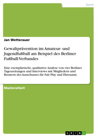 Gewaltprävention im Amateur- und Jugendfußball am Beispiel des Berliner Fußball-Verbandes - Jan Wetterauer - E-Book