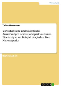 Wirtschaftliche und touristische Auswirkungen des Nationalparktourismus. Eine Analyse am Beispiel des Joshua Tree Nationalparks - Talisa Gassmann - E-Book
