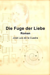 Die Fuge der Liebe - José Luis de la Cuadra - E-Book