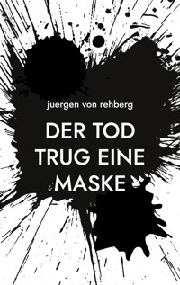 Der Tod trug eine Maske - Juergen von Rehberg - E-Book