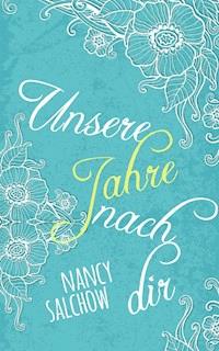 Unsere Jahre nach dir - Nancy Salchow - E-Book