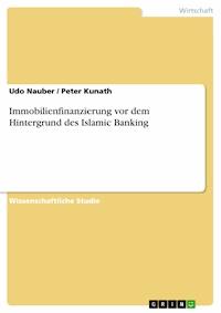 Immobilienfinanzierung vor dem Hintergrund des Islamic Banking - Udo Nauber - E-Book