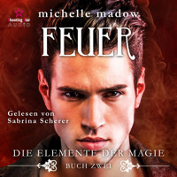 Feuer - Die Elemente der Magie, Band 2 (Ungekürzt) - Michelle Madow - Hörbuch