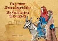 Die gerettete Weihnachtsgeschichte. Die Flucht vor dem Kindermörder - Manfred Lechler - E-Book