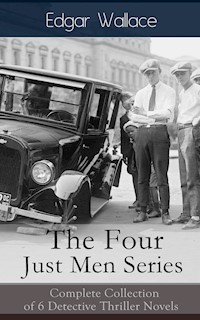 The Four Just Men Series: Complete Collection of 6 Detective Thriller Novels - Edgar Wallace - E-Book