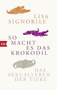 So macht es das Krokodil - Lisa Signorile - E-Book