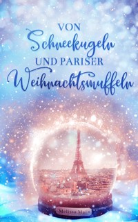 Von Schneekugeln und Pariser Weihnachtsmuffeln - Melissa Mai - E-Book