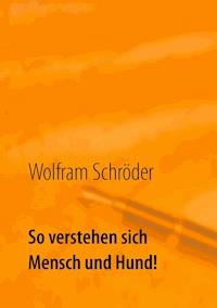 So verstehen sich Mensch und Hund! - Wolfram Schröder - E-Book
