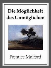 Die Möglichkeit des Unmöglichen - Prentice Mulford - E-Book