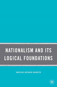 Nationalism and Its Logical Foundations - A. Barreto - E-Book