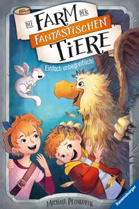 Die Farm der fantastischen Tiere, Band 2 - Einfach unbegreiflich! - Michael Peinkofer - E-Book