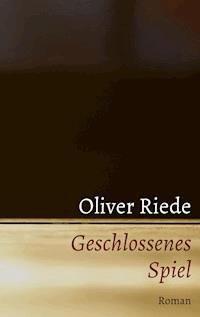 Geschlossenes Spiel - Oliver Riede - E-Book