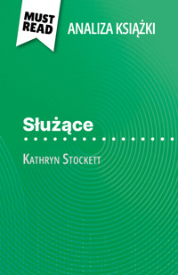 Służące książka Kathryn Stockett (Analiza książki) - Florence Balthasar - E-Book