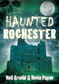 Haunted Rochester - Neil Arnold - E-Book