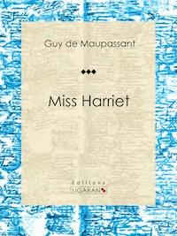 Miss Harriet - Guy de Maupassant - E-Book
