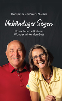 Unbändiger Segen - Hanspeter Nüesch - E-Book
