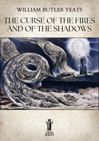 The Curse of the Fires and of the Shadows - William Butler Yeats - E-Book