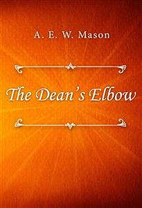 The Dean’s Elbow - A. E. W. Mason - E-Book
